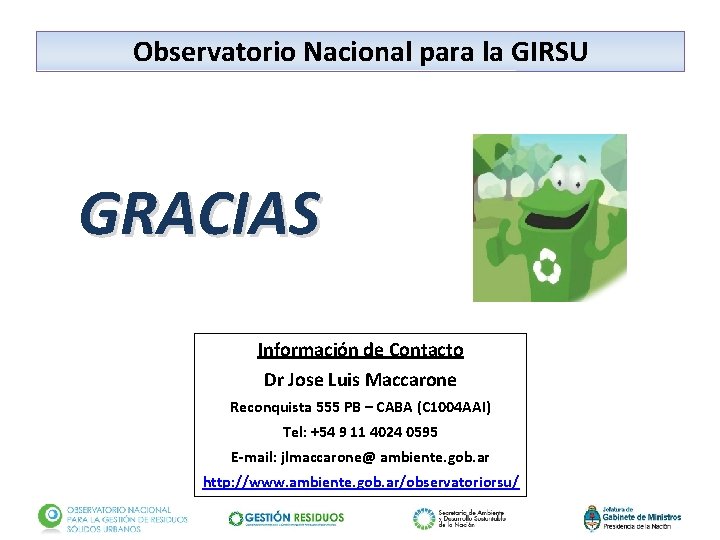 Observatorio Nacional para la GIRSU GRACIAS Información de Contacto Dr Jose Luis Maccarone Reconquista