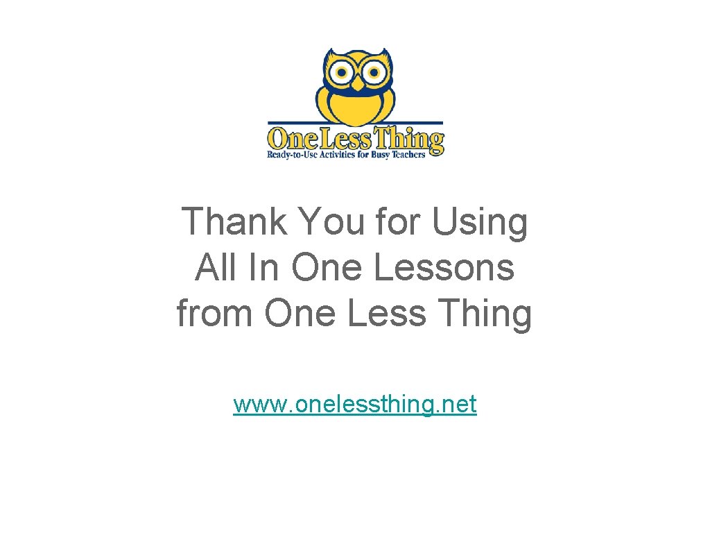 Thank You for Using All In One Lessons from One Less Thing www. onelessthing.