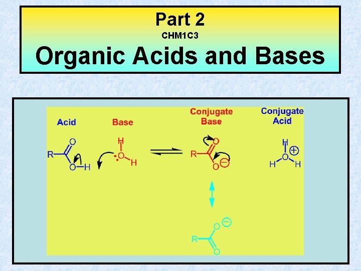Part 2 CHM 1 C 3 Organic Acids and Bases Part 2 CHM 1 C 3 Organic Acids and Bases