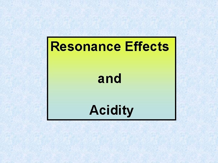 Resonance Effects and Acidity Resonance Effects and Acidity