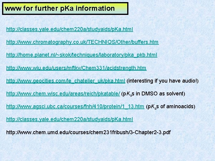 www for further p. Ka information http: //classes. yale. edu/chem 220 a/studyaids/p. Ka. html www for further p. Ka information http: //classes. yale. edu/chem 220 a/studyaids/p. Ka. html