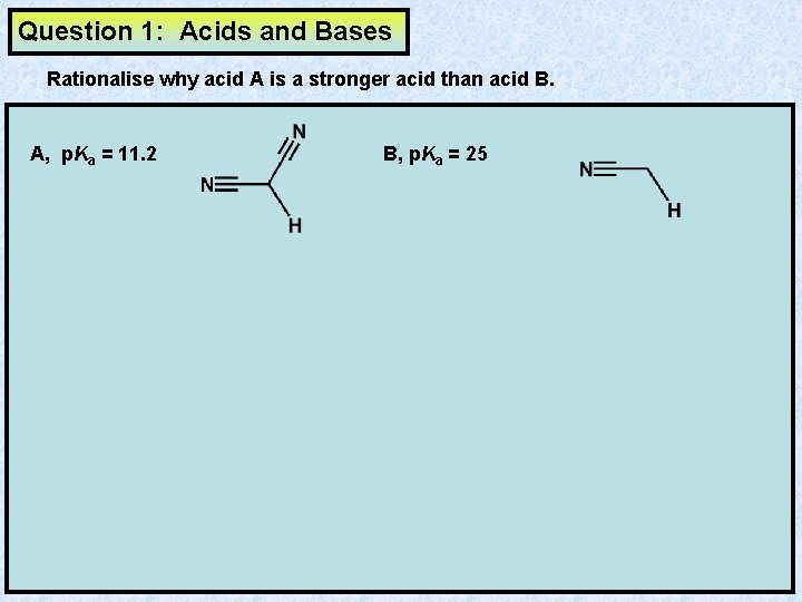 Question 1: Acids and Bases Rationalise why acid A is a stronger acid than Question 1: Acids and Bases Rationalise why acid A is a stronger acid than