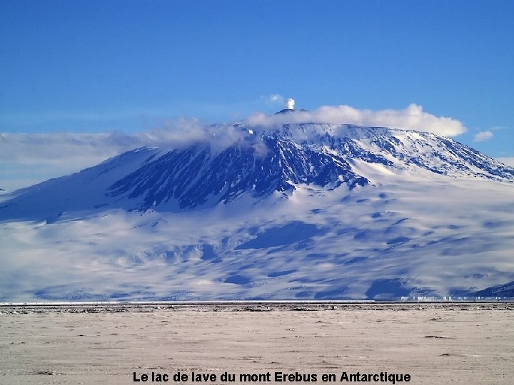 Le lac de lave du mont Erebus en Antarctique 
