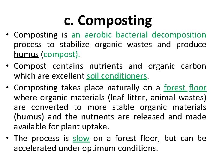 c. Composting • Composting is an aerobic bacterial decomposition process to stabilize organic wastes