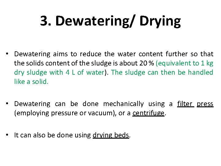 3. Dewatering/ Drying • Dewatering aims to reduce the water content further so that