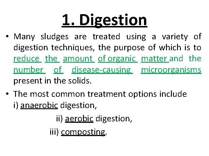 1. Digestion • Many sludges are treated using a variety of digestion techniques, the
