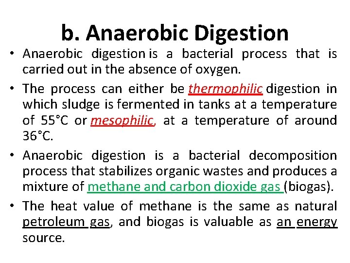 b. Anaerobic Digestion • Anaerobic digestion is a bacterial process that is carried out