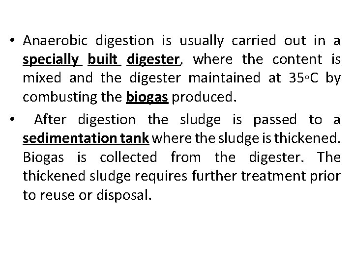  • Anaerobic digestion is usually carried out in a specially built digester, where