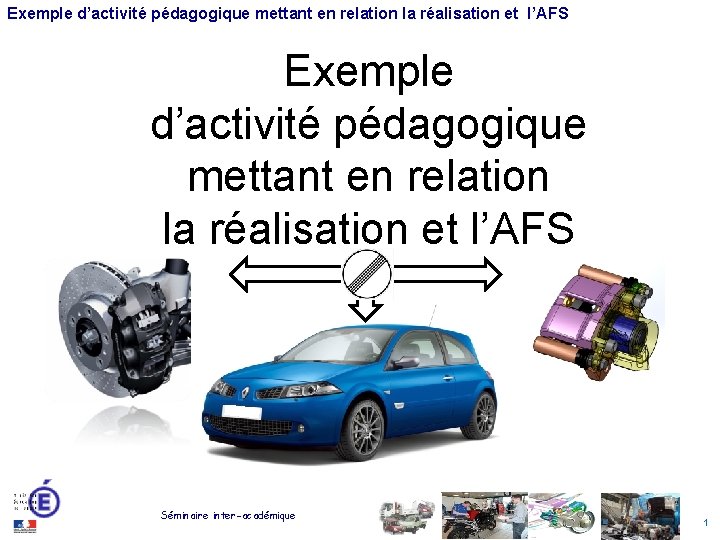 Exemple d’activité pédagogique mettant en relation la réalisation et l’AFS Séminaire inter-académique 1 