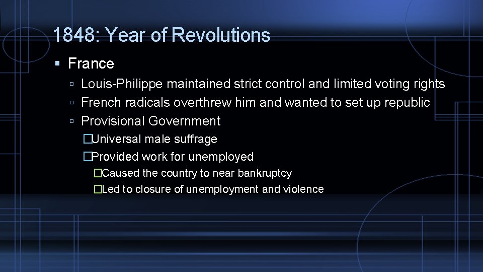 1848: Year of Revolutions France Louis-Philippe maintained strict control and limited voting rights French