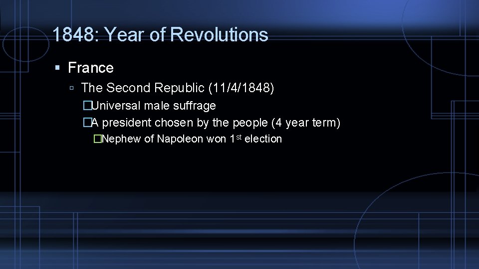 1848: Year of Revolutions France The Second Republic (11/4/1848) �Universal male suffrage �A president