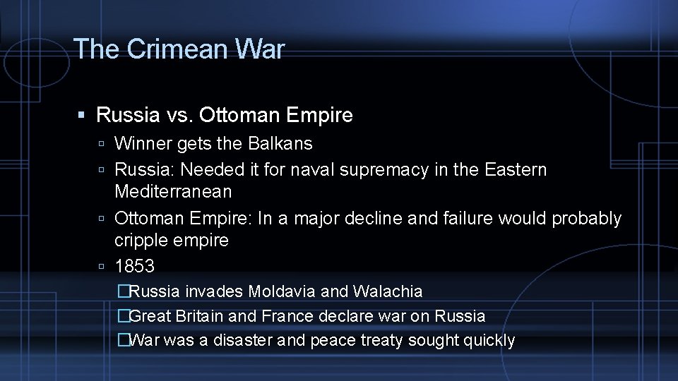 The Crimean War Russia vs. Ottoman Empire Winner gets the Balkans Russia: Needed it