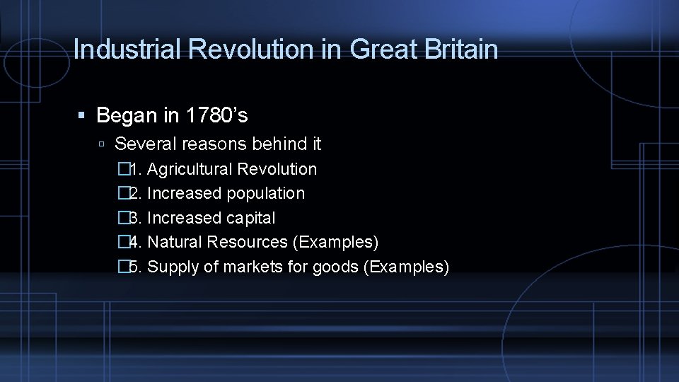 Industrial Revolution in Great Britain Began in 1780’s Several reasons behind it � 1.