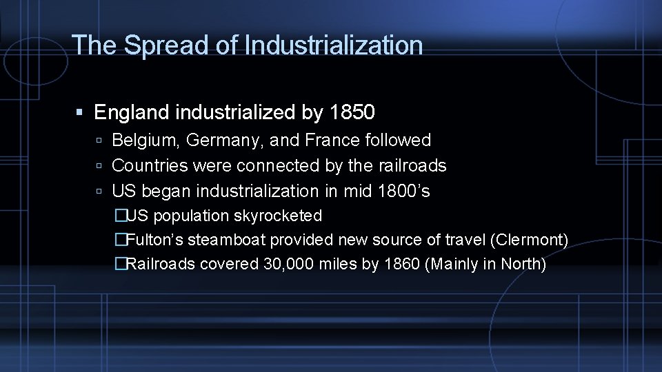 The Spread of Industrialization England industrialized by 1850 Belgium, Germany, and France followed Countries