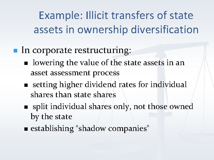 Example: Illicit transfers of state assets in ownership diversification n In corporate restructuring: lowering