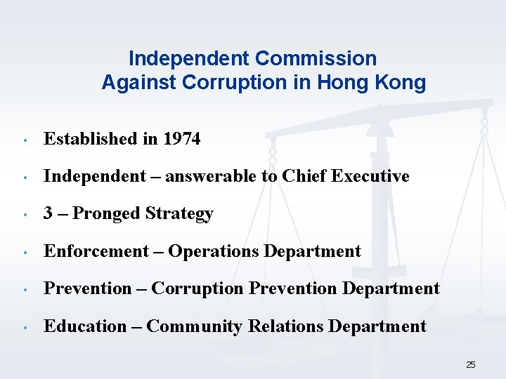 Independent Commission Against Corruption in Hong Kong • Established in 1974 • Independent –