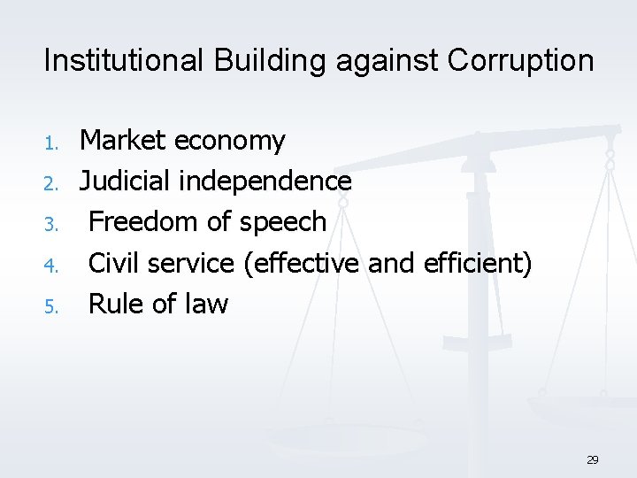 Institutional Building against Corruption 1. 2. 3. 4. 5. Market economy Judicial independence Freedom