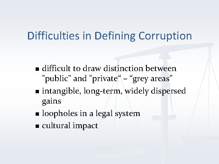 Difficulties in Defining Corruption difficult to draw distinction between "public" and "private“ – “grey