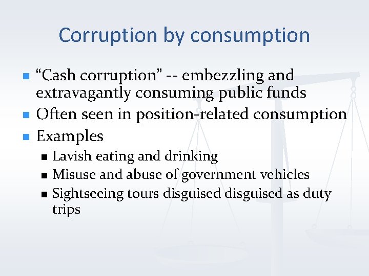 Corruption by consumption n “Cash corruption” -- embezzling and extravagantly consuming public funds Often