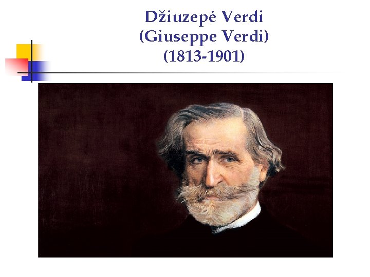 Džiuzepė Verdi (Giuseppe Verdi) (1813 -1901) 
