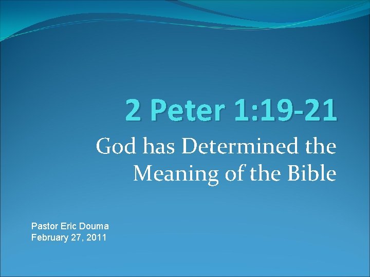 2 Peter 1: 19 -21 God has Determined the Meaning of the Bible Pastor