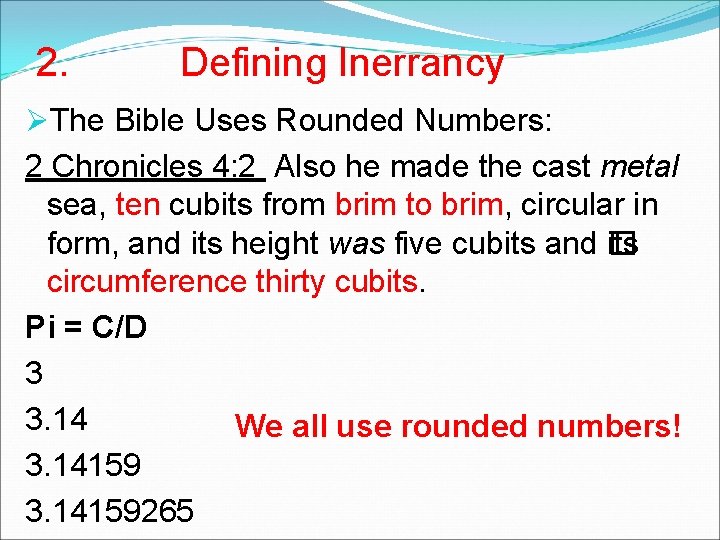 2. Defining Inerrancy ØThe Bible Uses Rounded Numbers: 2 Chronicles 4: 2 Also he