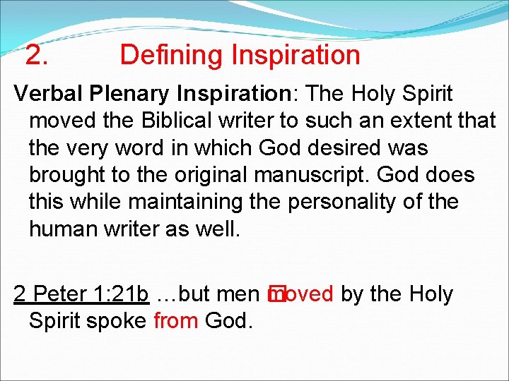 2. Defining Inspiration Verbal Plenary Inspiration: The Holy Spirit moved the Biblical writer to