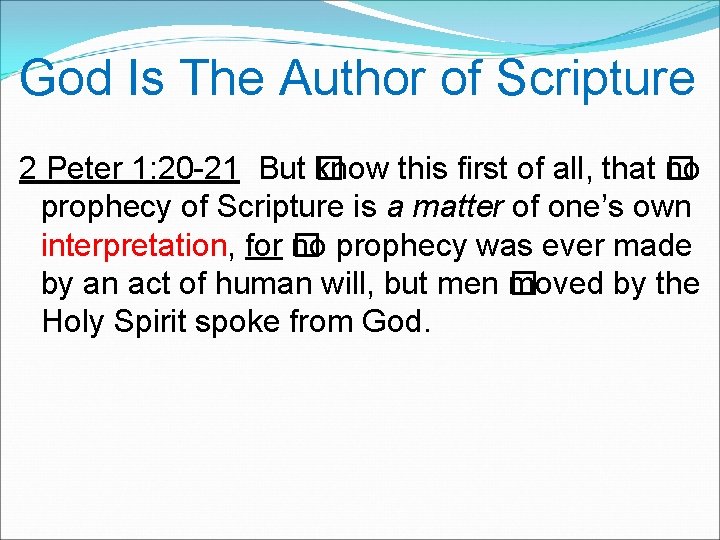 God Is The Author of Scripture 2 Peter 1: 20 -21 But � know