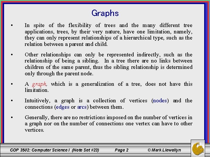 Graphs • In spite of the flexibility of trees and the many different tree