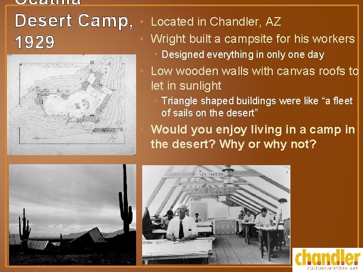 Ocatilla Desert Camp, 1929 • Located in Chandler, AZ • Wright built a campsite