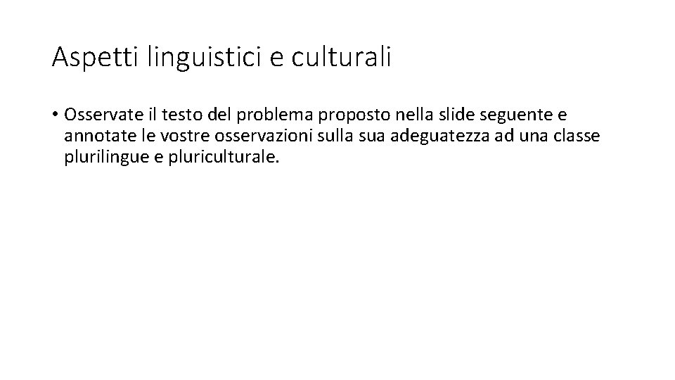 Aspetti linguistici e culturali • Osservate il testo del problema proposto nella slide seguente