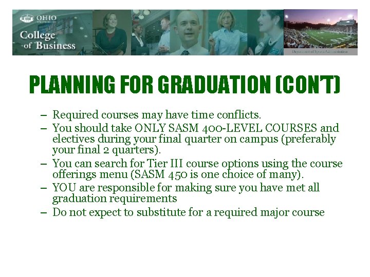 PLANNING FOR GRADUATION (CON’T) – Required courses may have time conflicts. – You should