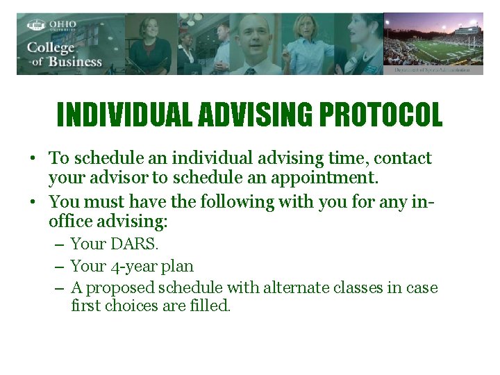 INDIVIDUAL ADVISING PROTOCOL • To schedule an individual advising time, contact your advisor to