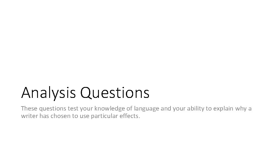 Analysis Questions These questions test your knowledge of language and your ability to explain