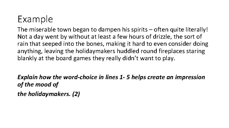 Example The miserable town began to dampen his spirits – often quite literally! Not