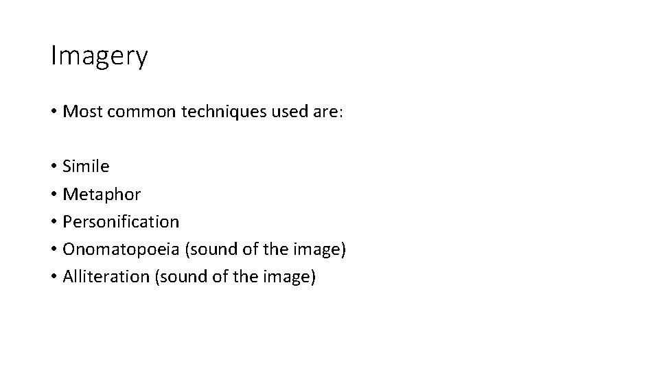 Imagery • Most common techniques used are: • Simile • Metaphor • Personification •