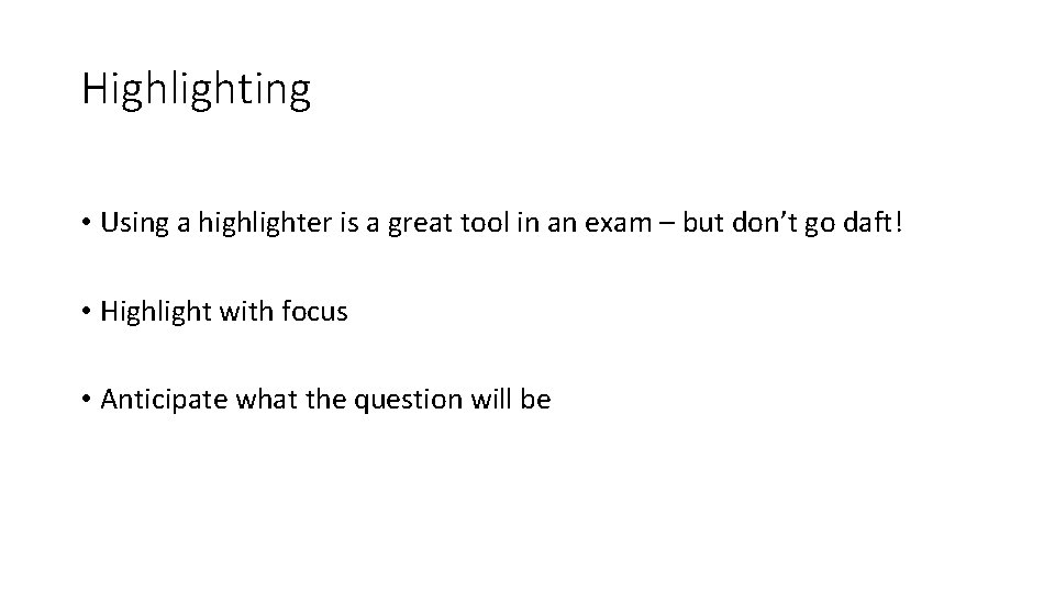 Highlighting • Using a highlighter is a great tool in an exam – but