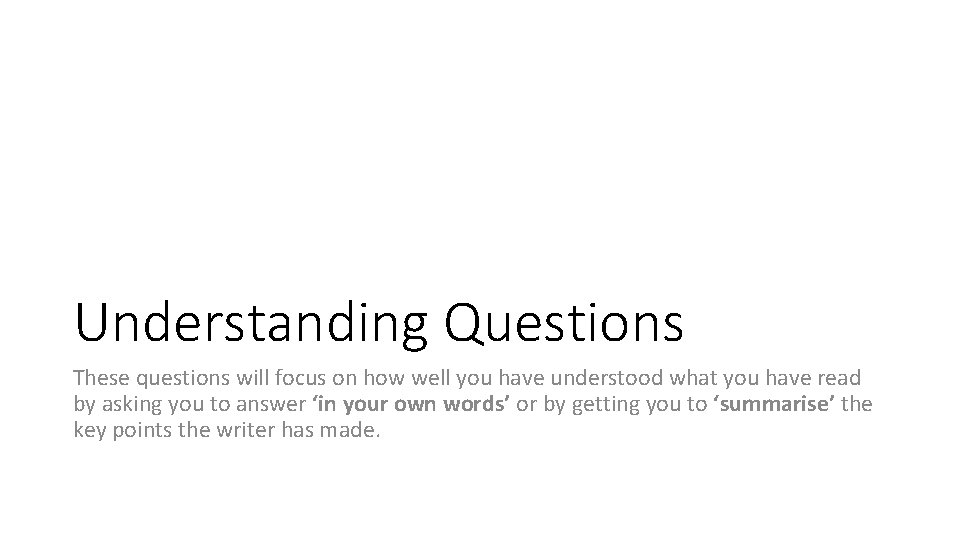 Understanding Questions These questions will focus on how well you have understood what you