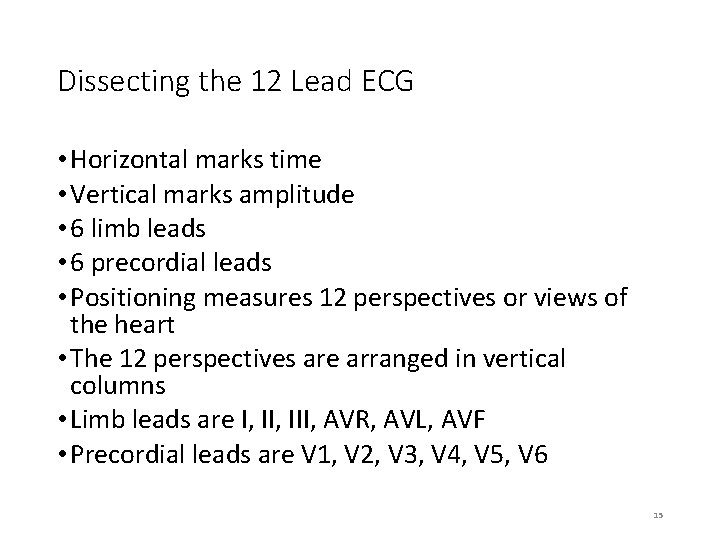 Dissecting the 12 Lead ECG • Horizontal marks time • Vertical marks amplitude •