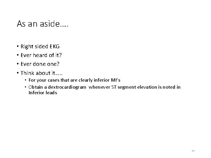 As an aside…. • Right sided EKG • Ever heard of it? • Ever