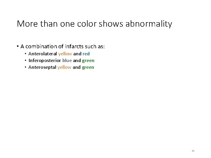 More than one color shows abnormality • A combination of infarcts such as: •