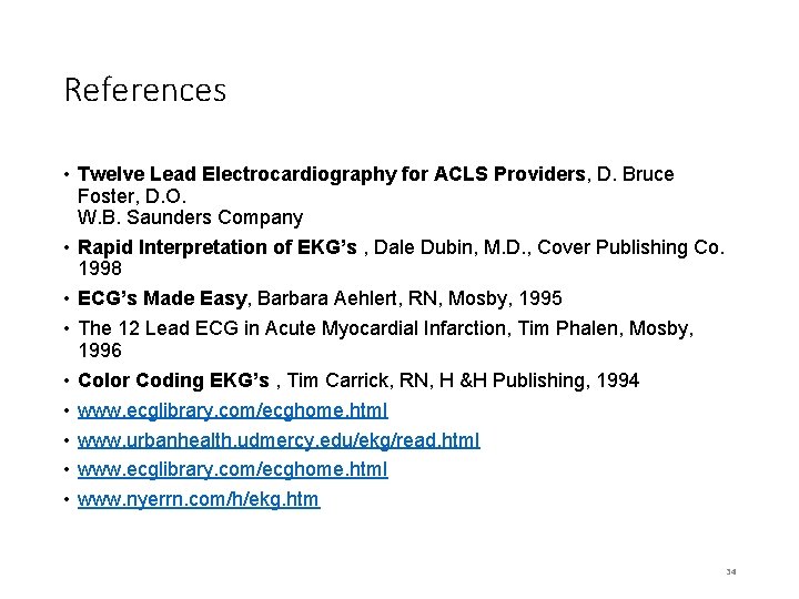 References • Twelve Lead Electrocardiography for ACLS Providers, D. Bruce Foster, D. O. W.