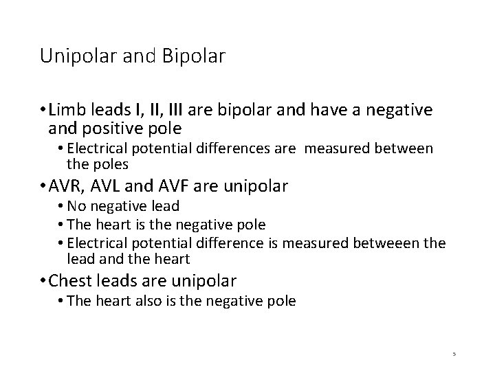 Unipolar and Bipolar • Limb leads I, III are bipolar and have a negative