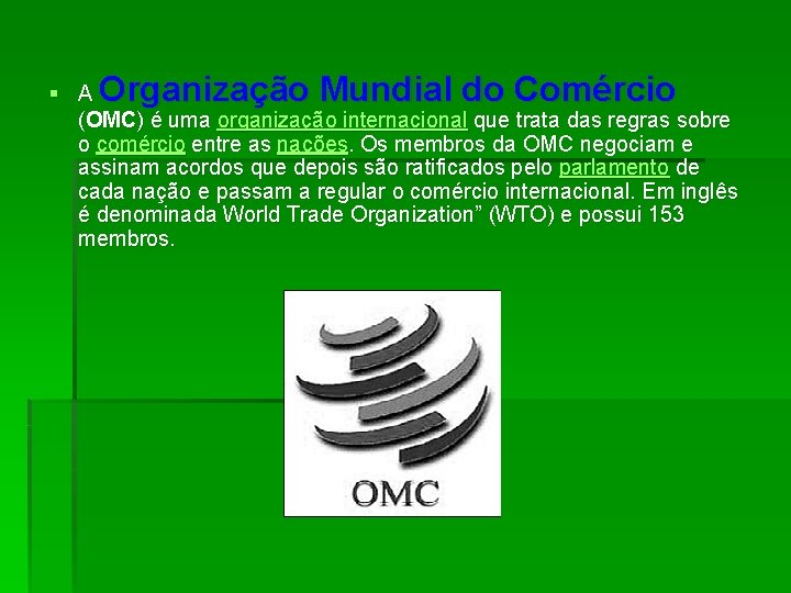 § A Organização Mundial do Comércio (OMC) é uma organização internacional que trata das