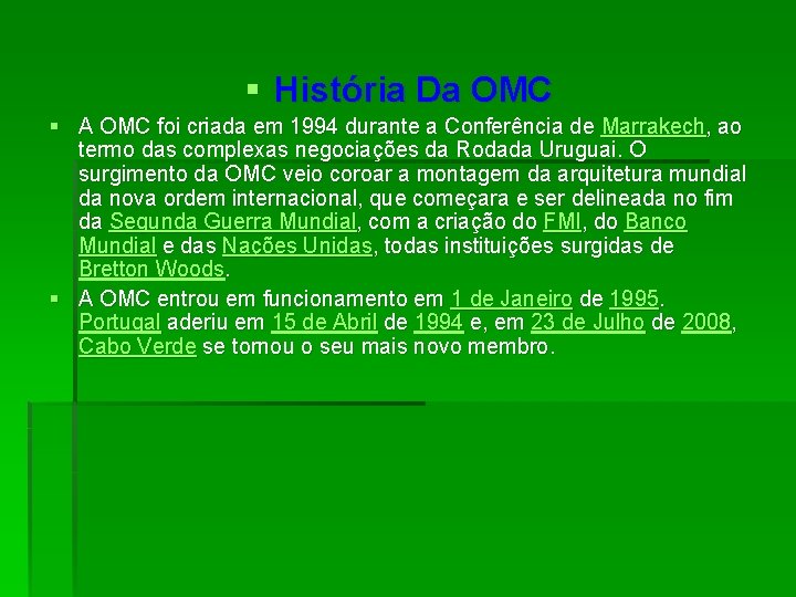 § História Da OMC § A OMC foi criada em 1994 durante a Conferência