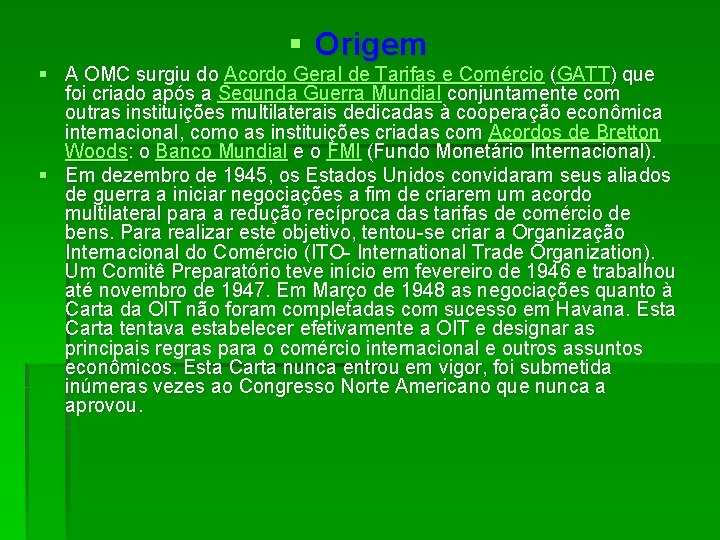 § Origem § A OMC surgiu do Acordo Geral de Tarifas e Comércio (GATT)