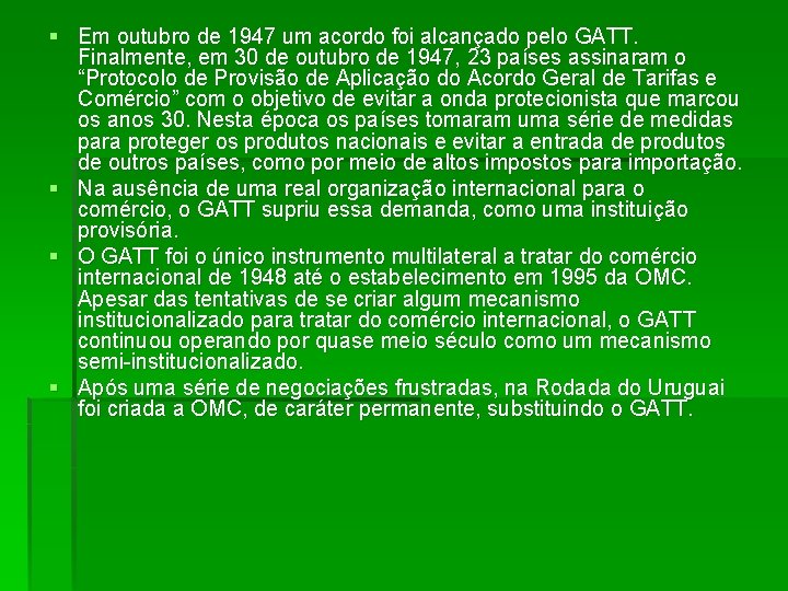 § Em outubro de 1947 um acordo foi alcançado pelo GATT. Finalmente, em 30