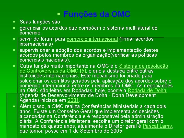 § Funções da OMC § Suas funções são: § gerenciar os acordos que compõem