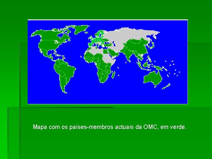 Mapa com os países-membros actuais da OMC, em verde. 