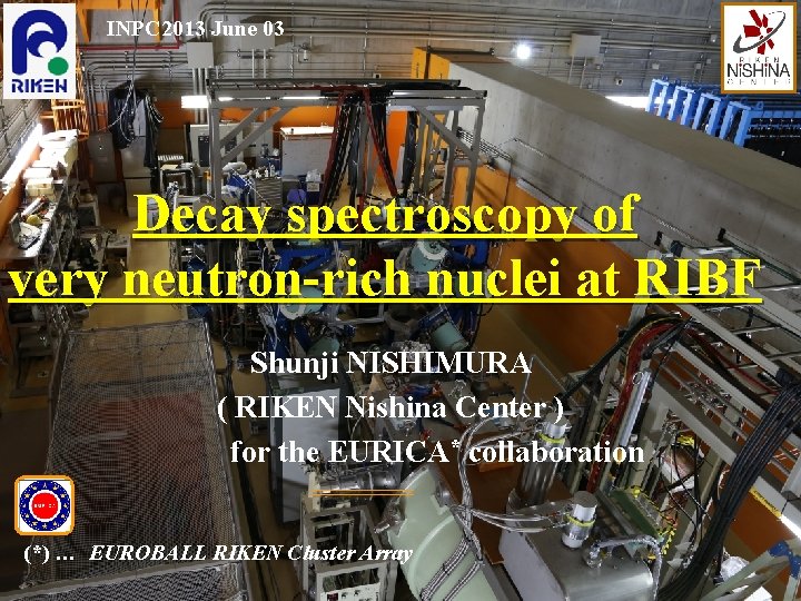 INPC 2013 June 03 Decay spectroscopy of very neutron-rich nuclei at RIBF Shunji NISHIMURA